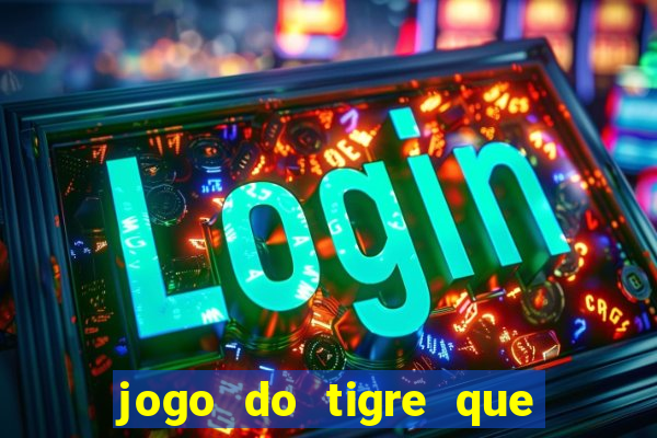 jogo do tigre que paga dinheiro de verdade